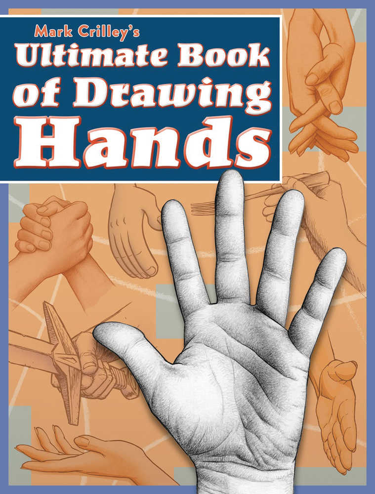 Mark Crilleys Ultimate Book Of Drawing Hands Softcover